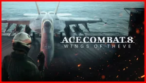 تریلر رسمی زمان عرضه بازی Ace Combat 8: Wings of Theve منتشر شد – 6عصر